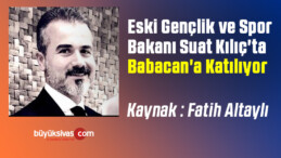 Eski Gençlik ve Spor Bakanı Suat Kılıç’ta Babacan’a Katılıyor