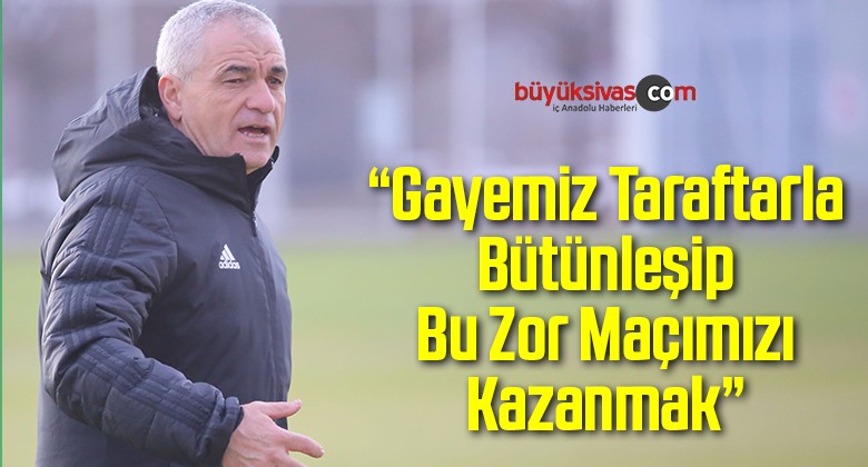 Rıza Çalımbay: “Fenerbahçe Maçını Kazanmak İstiyoruz”