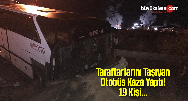 Bursaspor Taraftarlarını Taşıyan Otobüs Kaza Yaptı! 19 Yaralı