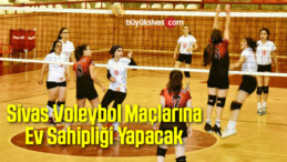 Sivas Voleybol Maçlarına Ev Sahipliği Yapacak