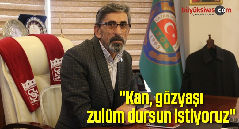 Hacı Çetindağ: “Kan, gözyaşı, zulüm dursun istiyoruz”