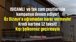 Özdizayn’da Isı Camlı ve Tek cam çeşitleriyle kampanya devam ediyor