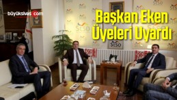 Başkan Eken Üyeleri Uyardı