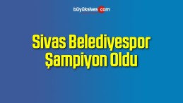 Sivas Belediyespor Şampiyon Oldu
