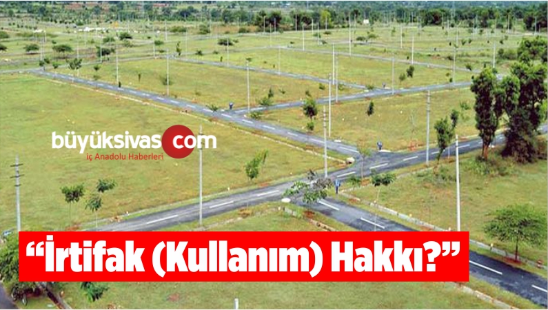 “İrtifak (Kullanım) Hakkı