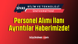 Sivas Bilim ve Teknoloji Üniversitesi Personel İlanına Çıktı! Alım Yapacak!