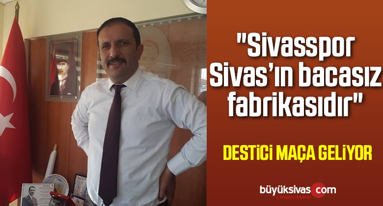 “Sivasspor, Sivas’ın bacasız fabrikasıdır”