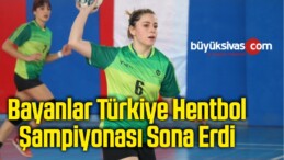 Bayanlar Türkiye Hentbol Şampiyonası Sona Erdi