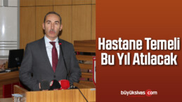 Hastane Temeli Bu Yıl Atılacak