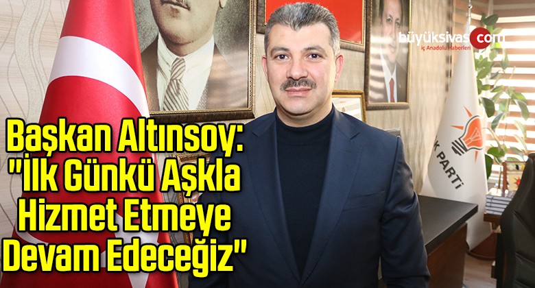 Başkan Altınsoy: “İlk Günkü Aşkla Hizmet Etmeye Devam Edeceğiz”