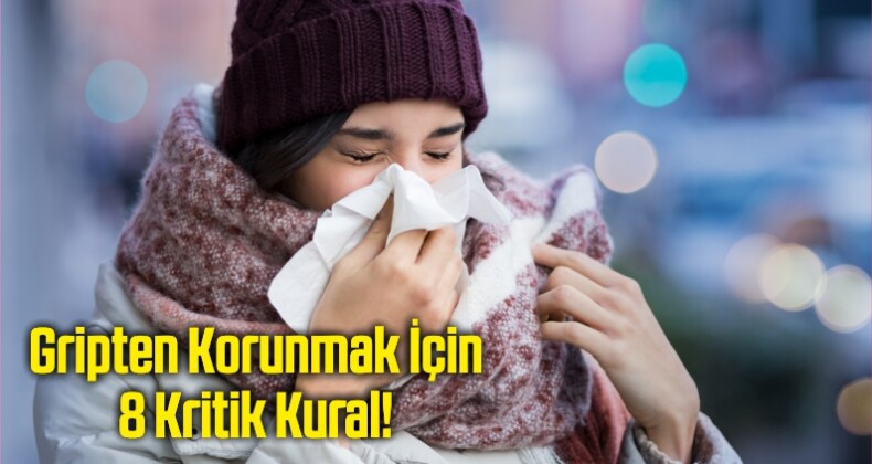 Gripten Korunmak İçin 8 Kritik Kural!