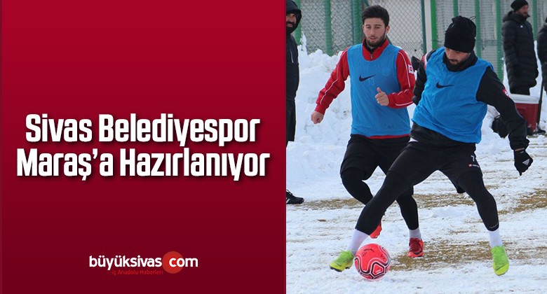 Sivas Belediyespor Maraş’a Hazırlanıyor