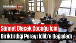 Sünnet Olacak Çocuğu İçin Biriktirdiği Parayı İdlib’e Bağışladı