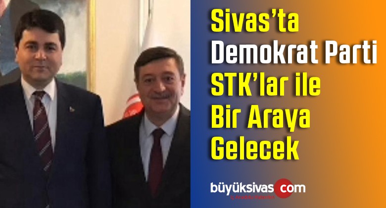 Sivas’ta Demokrat Parti Çalışmalarına Hız Verdi! STK’lar ile Buluşulacak!