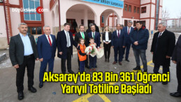 Aksaray’da 83 Bin 361 Öğrenci Yarıyıl Tatiline Başladı