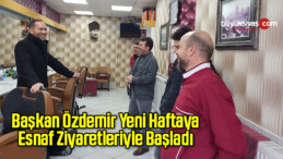 Başkan Özdemir Yeni Haftaya Esnaf Ziyaretleriyle Başladı