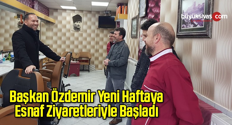 Başkan Özdemir Yeni Haftaya Esnaf Ziyaretleriyle Başladı