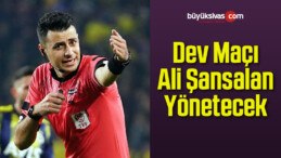 Dev Maçı Ali Şansalan Yönetecek