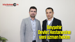 Beyşehir Devlet Hastanesine yeni uzman hekim