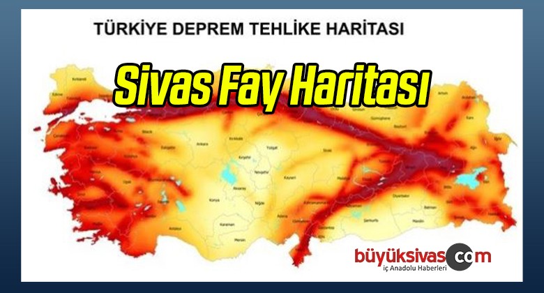 Sivas Deprem Bölgesi mi? Sivas Fay Haritası! Sivas Deprem Riski