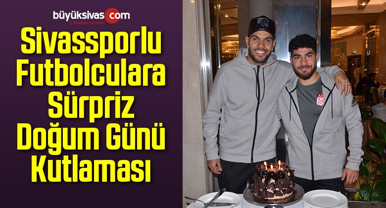 Sivassporlu Futbolculara Sürpriz Doğum Günü Kutlaması