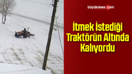 İtmek İstediği Traktörün Altında Kalıyordu