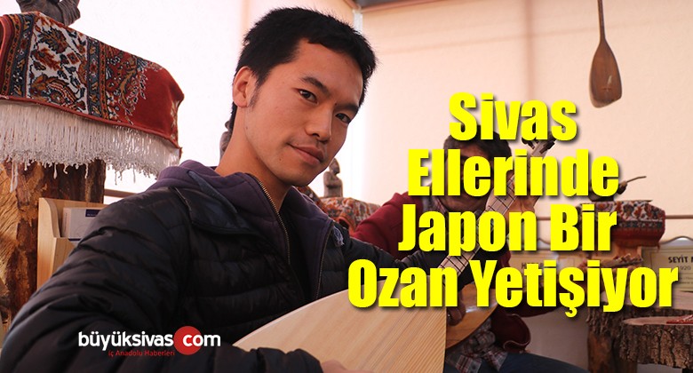 Sivas Ellerinde Japon Bir Ozan Yetişiyor