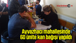 Ayvazhacı mahallesinde 60 ünite kan bağışı yapıldı