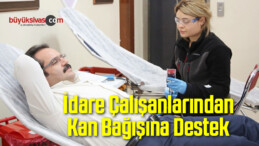 İdare Çalışanlarından Kan Bağışına Destek