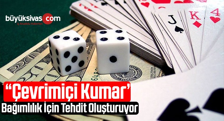 “Çevrimiçi Kumar” Bağımlılık İçin Tehdit Oluşturuyor