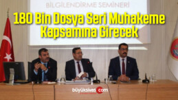 180 Bin Dosya Seri Muhakeme Kapsamına Girecek