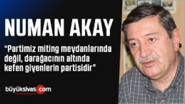 Usta Siyasetçi Numan Akay “Herkesi Partimize Davet Ediyoruz!”