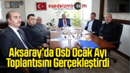 Aksaray’da Osb Ocak Ayı Toplantısını Gerçekleştirdi