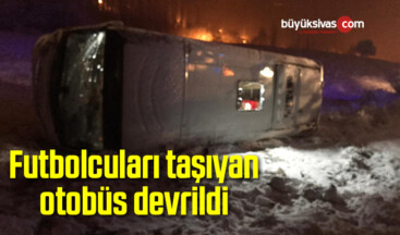 Futbolcuları taşıyan otobüs devrildi