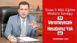 İl Milli Eğitim Müdürü Savaşçı, Veremeyecek Hesabımız Yok