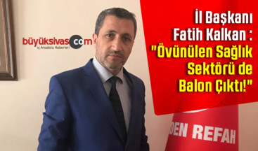 Fatih Kalkan : “Övünülen Sağlık Sektörü de Balon Çıktı!”