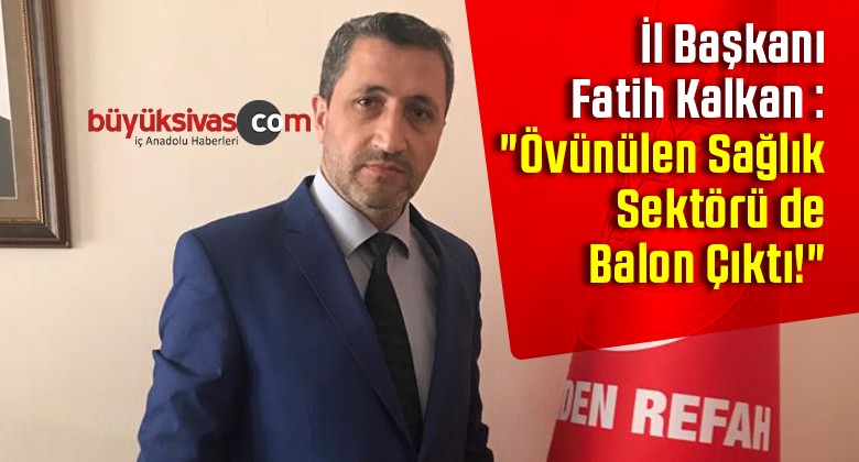 Fatih Kalkan : “Övünülen Sağlık Sektörü de Balon Çıktı!”