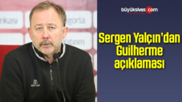 Sergen Yalçın’dan Guilherme Açıklaması