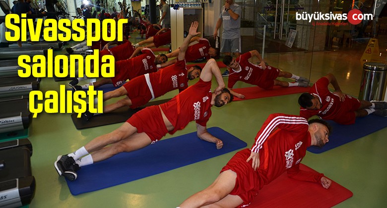 Sivasspor salonda çalıştı