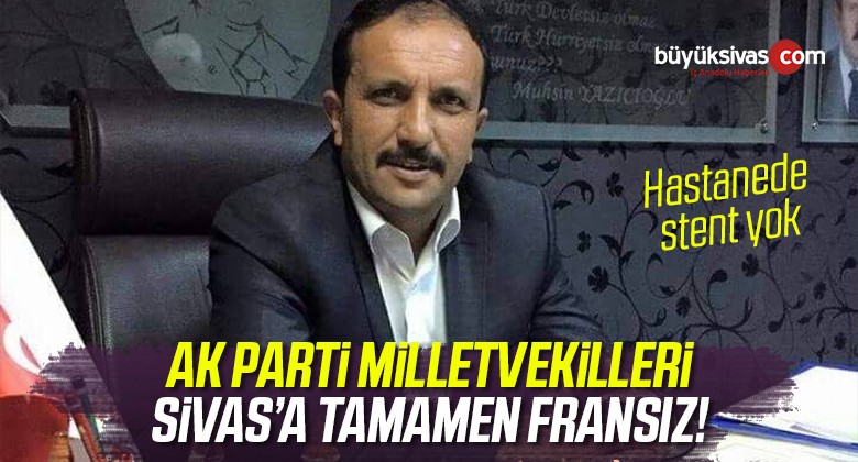 Uğur Bulut : “AK Parti Milletvekilleri Sivas’a Tamamen Fransız”