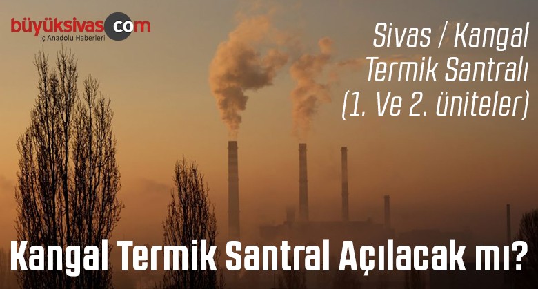 Sivas Kangal Termik Santral Açılacak mı? Yapılan Başvuruya Bakın!