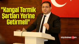 “Kangal Termik Şartları Yerine Getirmeli”