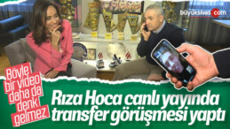 Rıza Hoca’nın canlı yayında yaptığı transfer görüşmesi