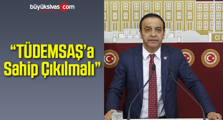 “TÜDEMSAŞ’a Sahip Çıkılmalı”