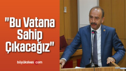 “Bu Vatana Sahip Çıkacağız”