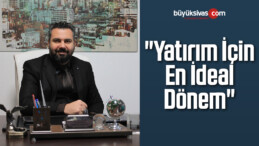 “Yatırım İçin En İdeal Dönem”