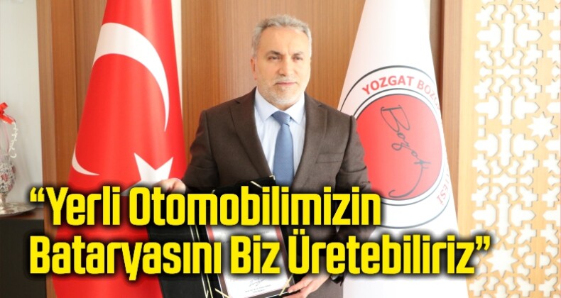 “Yerli Otomobilimizin Bataryasını Biz Üretebiliriz”