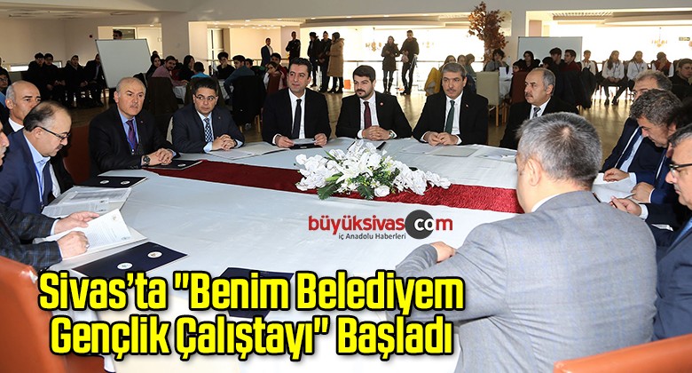 Sivas’ta “Benim Belediyem Gençlik Çalıştayı” Başladı