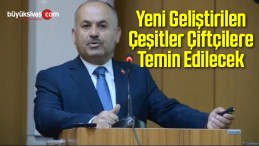 Yeni Geliştirilen Çeşitler Çiftçilere Temin Edilecek