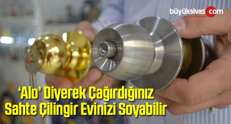 ‘Alo’ Diyerek Çağırdığınız Sahte Çilingir Evinizi Soyabilir